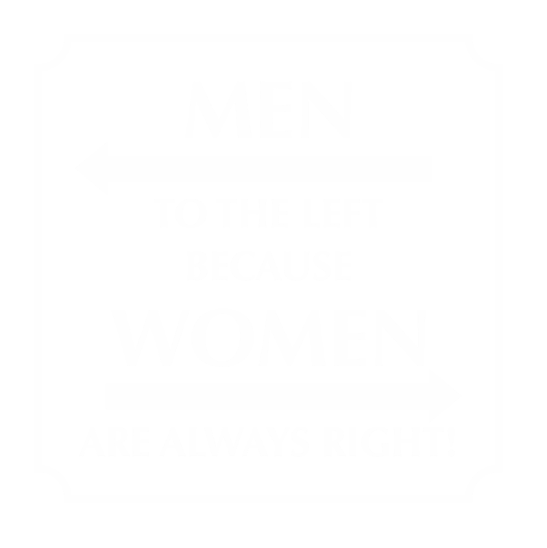 Men Left Because Women Always Right Restroom Sign