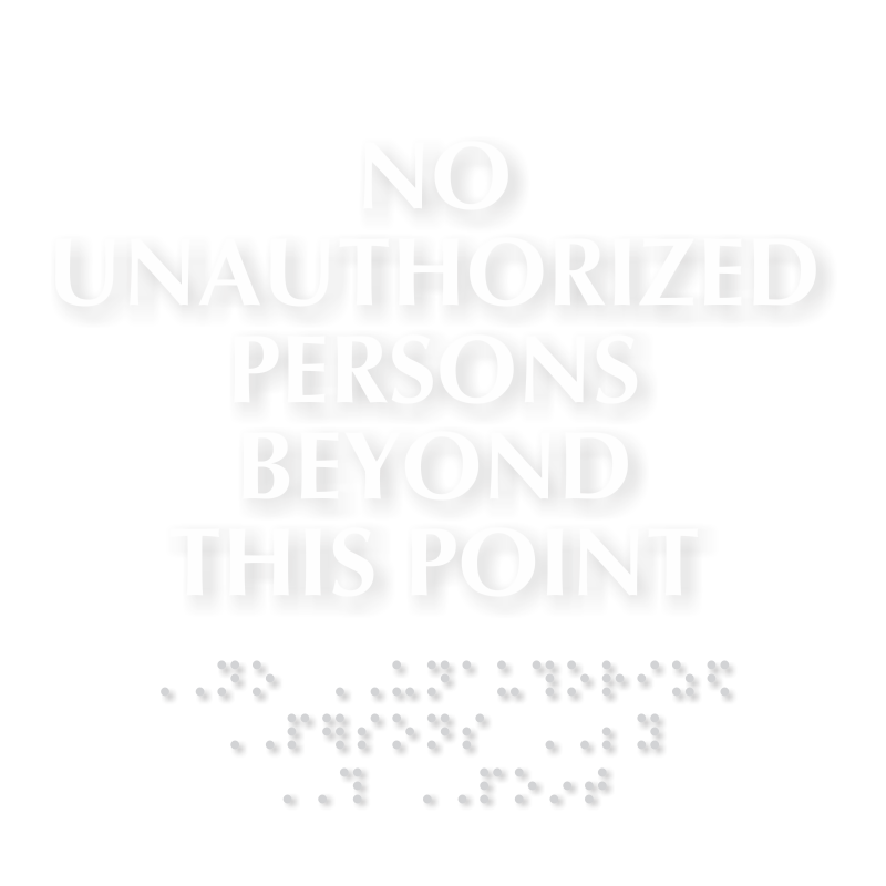 Braille No Unauthorized Persons Beyond This Point Sign