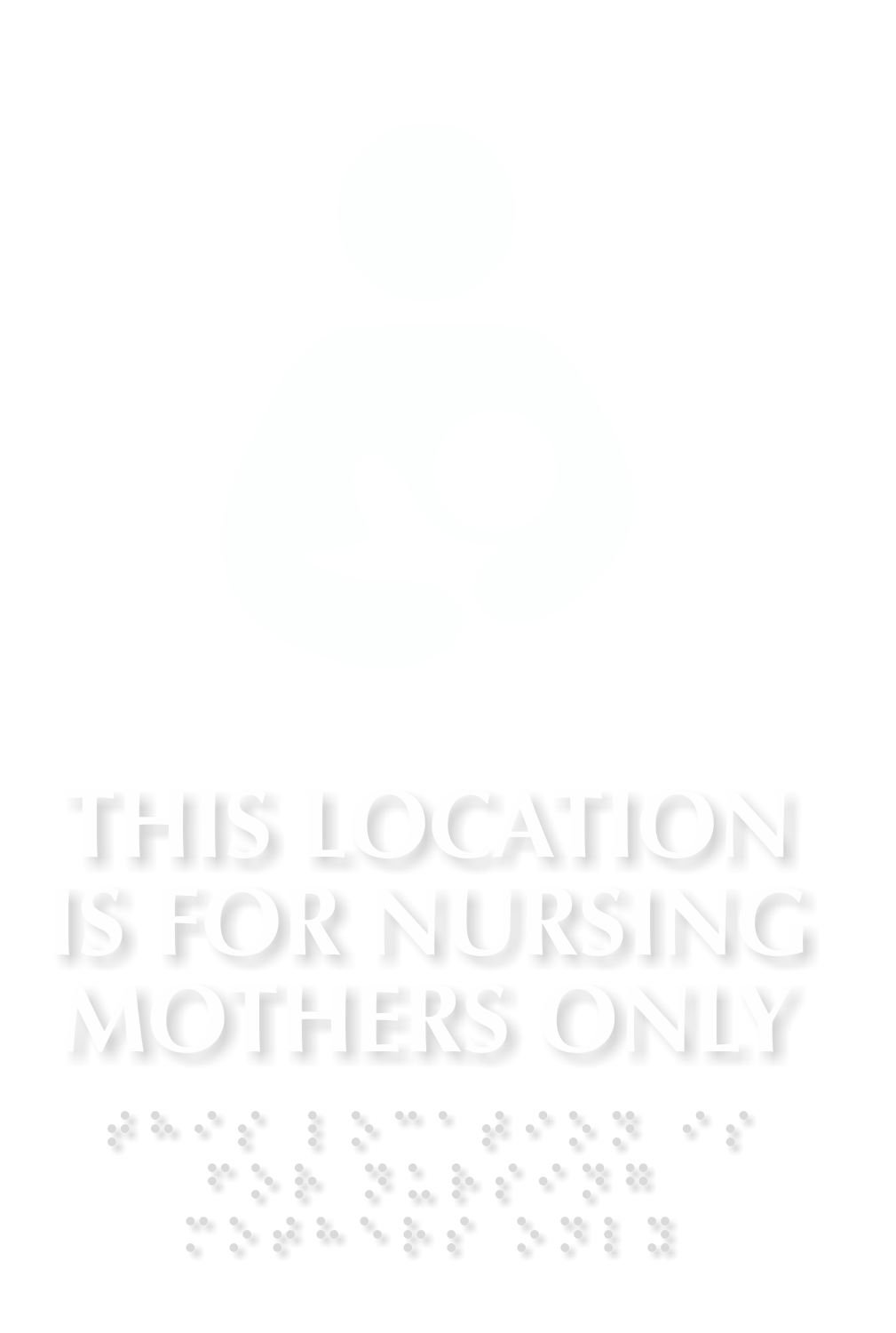 This Location Is For Nursing Mothers Only Braille Sign