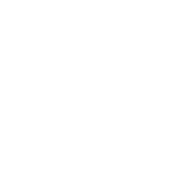 Women Left Because Men Always Right Bathroom Sign