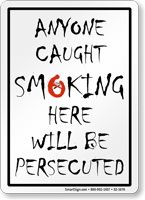 Anyone Caught Smoking Will Be Persecuted Sign