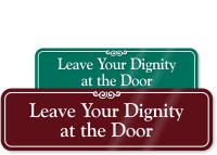 Leave Your Dignity At The Door Sign