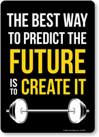 The Best Way To Predict The Future is to CREATE IT