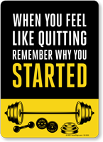 When You Feel Like Quitting, Remember Why You STARTED