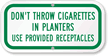 Don't Throw Cigarettes In Planters Use Receptacles Sign