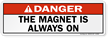 Danger: This Magent is always on Label