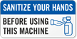 Sanitize Your Hands Before Using This Machine Label