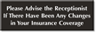 Please Advise Receptionist Changes In Insurance Coverage Sign