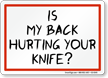 Is My Back Hurting Your Knife Sign