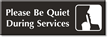 Please Be Quiet During Services Select-a-Color Engraved Sign