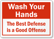 Best Defense Is A Good Offense Hand Washing Sign