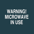 Warning! Microwave in Use