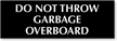 Do Not Throw Garbage Overboard Engraved Sign