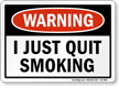 I Just Quit Smoking Warning Sign