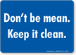 Don't be mean. Keep it clean.
