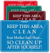 Keep Area Clean Mother Isn't Here ShowCase Sign