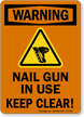 Nail Gun In Use Keep Clear Warning Sign