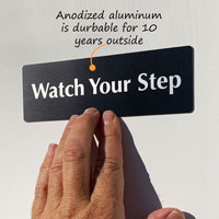 Watch your step sign made from durable anodized aluminum