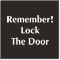 Remember Lock The Door Engraved Sign