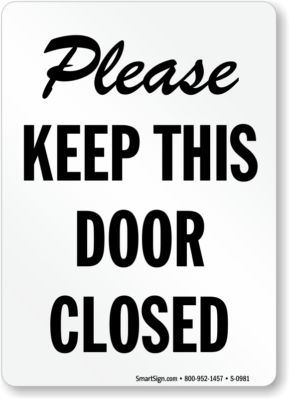 She closed the door. Keep Door closed. Please keep Door closed. Please keep close the Door. Please close the Door sign.