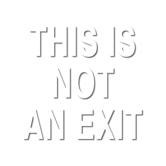 This is Not An Exit