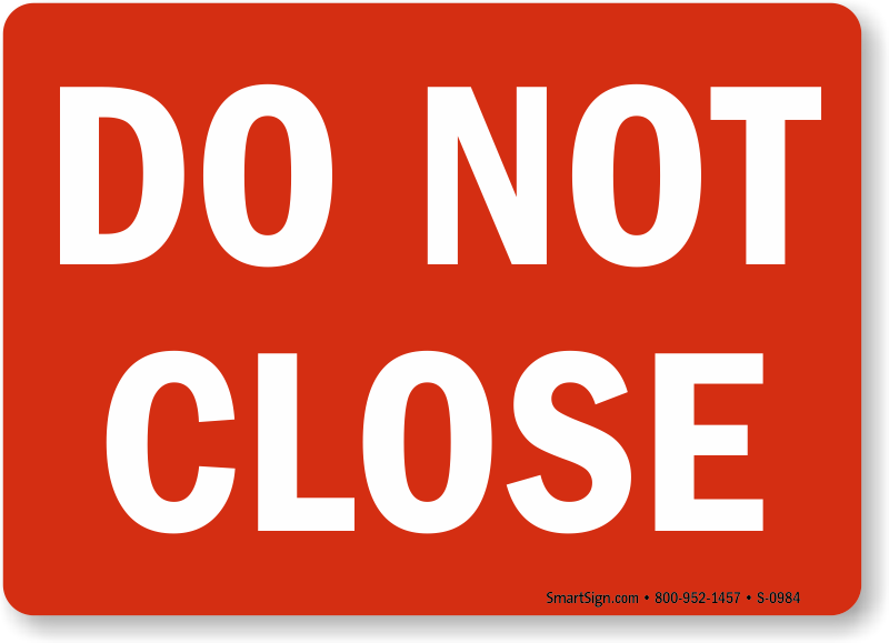 A do not. Do not close. Not closed. Do not close Design. Safety Sings do not close.