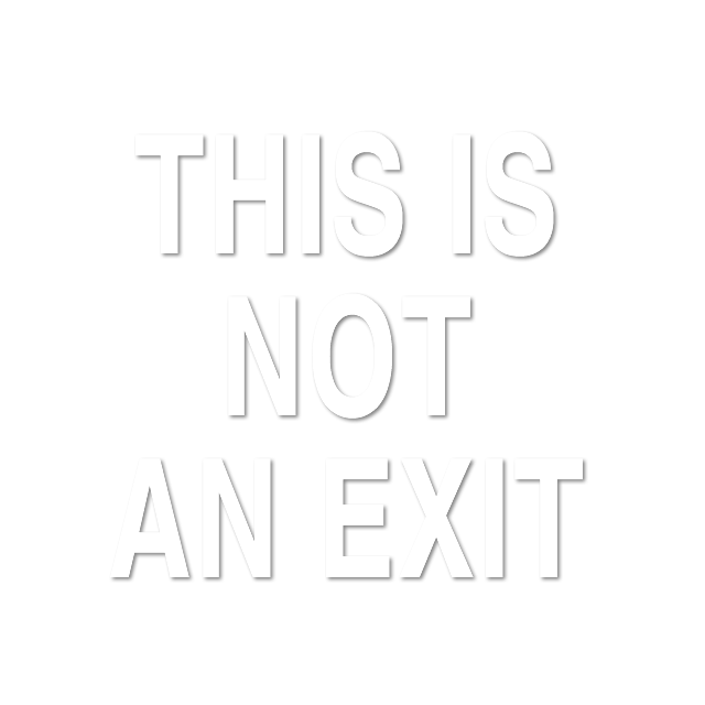 This is Not An Exit