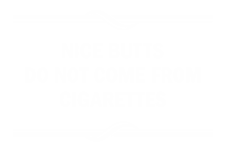 Nice Butts Dont Come From Cigarettes Sign