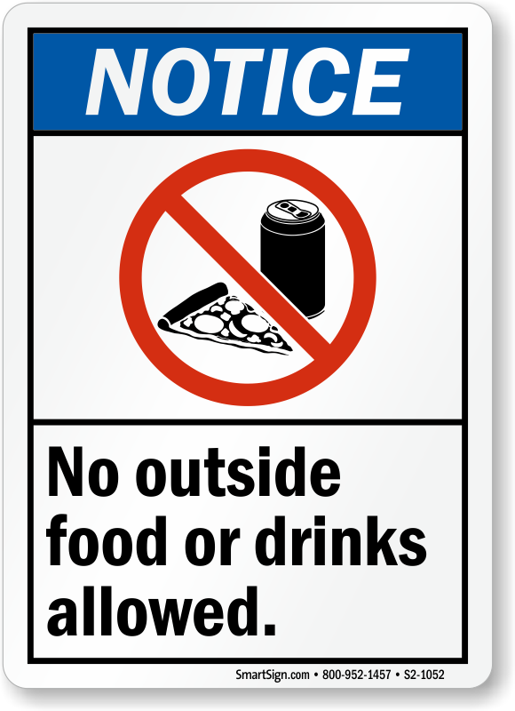 No outside Drinks allowed. No outside food or Drink. Food and Drinks from outside not allowed. Аутсайд еда. Country not allowed