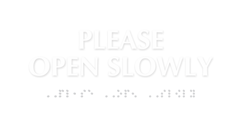 Please Open Slowly Tactile Touch Braille Sign