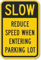 Slow  Reduce Speed Entering Parking Lot Sign