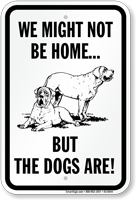 We Might Not Be Home Dogs Are Sign
