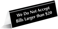 Bills Larger Than $20 Not Accepted Tent Sign