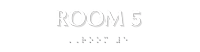 Room 5 Tactile Touch Braille Sign