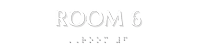 Room 6 Tactile Touch Braille Sign