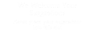 We Welcome Your Suggestions Engraved Sign