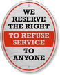 We Reserve The Right To Refuse Service To Anyone Sign