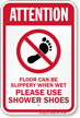 Floor Slippery When Wet Use Shower Shoes Sign