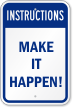 Make It Happen Instructions Sign