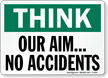 Think Our Aim No Accidents Sign