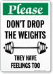 Please: Don't Drop The Weights, They Have Feelings Too