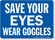 Save Your Eyes Wear Goggles Sign