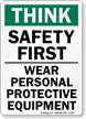 Think Safety First Wear Protective Equipment Sign