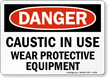 Danger Caustic Wear Protective Equipment Sign