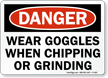 Wear Goggles When Chipping, Grinding OSHA Danger Sign