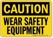 Caution Wear Safety Equipment Sign