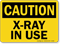 Caution X-Ray In Use Sign